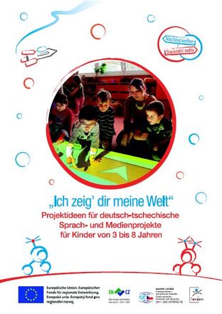 Dokumentbild Ich zeig' dir meine Welt - Projektideen für deutsch-tschechische Sprach- und Medienprojekte für Kinder von 3 bis 8 Jahren