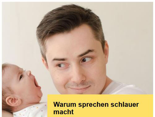 Säugling öffnet den Mund in Richtung höhrendes Ohr seines Vaters, Titelzeile am Rand: Warum sprechen schlauer macht