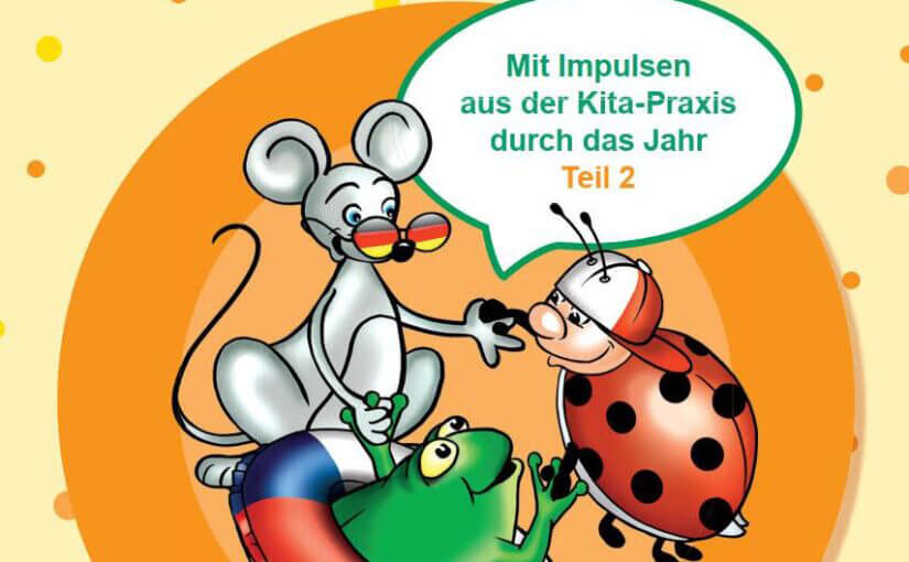 EIne Maus, ein Marienkäfer und ein Frosch bilden einen Kreis. EIne Sprechblase aus der Mitte benennt den Titel: Mit Impulsen aus der Kita-Praxis durch das Jahr Teil 2